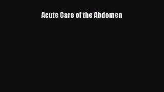 Read Acute Care of the Abdomen Ebook Free