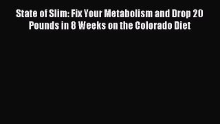 Read State of Slim: Fix Your Metabolism and Drop 20 Pounds in 8 Weeks on the Colorado Diet