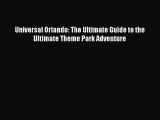 Read Universal Orlando: The Ultimate Guide to the Ultimate Theme Park Adventure ebook textbooks