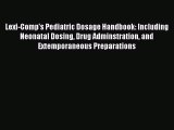 Read Lexi-Comp's Pediatric Dosage Handbook: Including Neonatal Dosing Drug Adminstration and