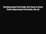 Read The Amusement Park Guide 4th: Coast to Coast Thrills (Amusement Park Guide 4th ed) E-Book