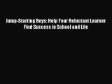 READ book  Jump-Starting Boys: Help Your Reluctant Learner Find Success in School and Life#