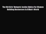 [PDF] The Old Girls' Network: Insider Advice For Women Building Businesses In A Man's World