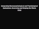 READ book  Integrating Neuropsychological and Psychological Evaluations: Assessing and Helping