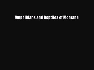 Read Books Amphibians and Reptiles of Montana E-Book Free