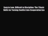 READ book  Easy to Love Difficult to Discipline: The 7 Basic Skills for Turning Conflict into