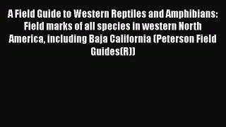 Read Books A Field Guide to Western Reptiles and Amphibians: Field marks of all species in