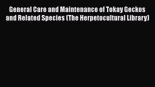 Download Books General Care and Maintenance of Tokay Geckos and Related Species (The Herpetocultural