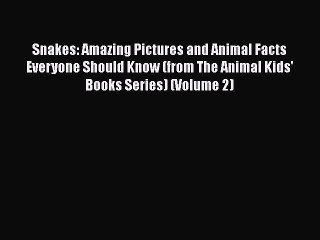 Download Books Snakes: Amazing Pictures and Animal Facts Everyone Should Know (from The Animal