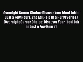 Read Overnight Career Choice: Disover Your Ideal Job in Just a Few Hours 2nd Ed (Help in a