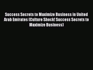 PDF Success Secrets to Maximize Business in United Arab Emirates (Culture Shock! Success Secrets