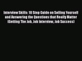 Read Interview Skills: 10 Step Guide on Selling Yourself and Answering the Questions that Really#