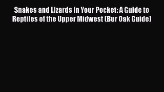 Read Books Snakes and Lizards in Your Pocket: A Guide to Reptiles of the Upper Midwest (Bur