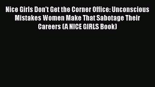 [PDF] Nice Girls Don't Get the Corner Office: Unconscious Mistakes Women Make That Sabotage