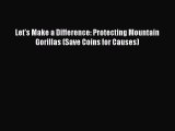 Read Books Let's Make a Difference: Protecting Mountain Gorillas (Save Coins for Causes) Ebook