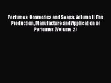 Read Perfumes Cosmetics and Soaps: Volume II The Production Manufacture and Application of