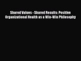 [PDF] Shared Values - Shared Results: Positive Organizational Health as a Win-Win Philosophy