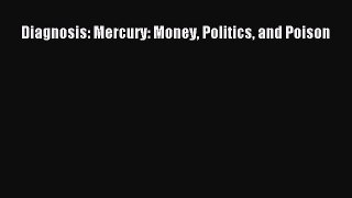 Read Diagnosis: Mercury: Money Politics and Poison Ebook Free