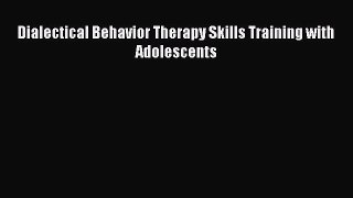 Read Dialectical Behavior Therapy Skills Training with Adolescents Ebook Online