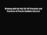 PDF Winning with the P&G 99: 99 Principles and Practices of Procter Gambles Success  EBook