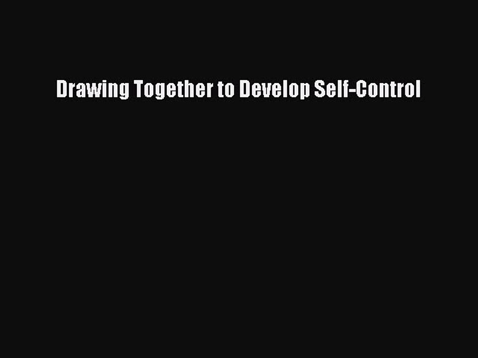 DOWNLOAD FREE E-books  Drawing Together to Develop Self-Control#  Full Ebook Online Free