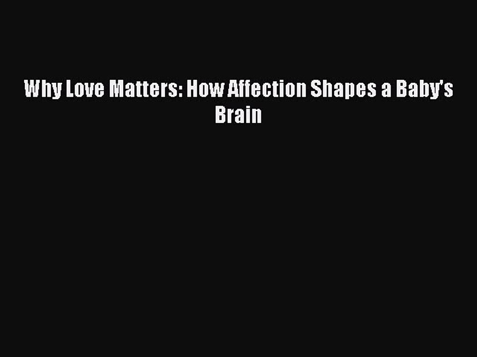 READ book  Why Love Matters: How Affection Shapes a Baby's Brain#  Full Free