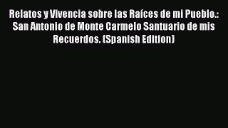 Read Relatos y Vivencia sobre las RaÃ­ces de mi Pueblo.: San Antonio de Monte Carmelo Santuario