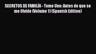 Read SECRETOS DE FAMILÃ?A - Tomo Uno: Antes de que se me Olvide (Volume 1) (Spanish Edition)