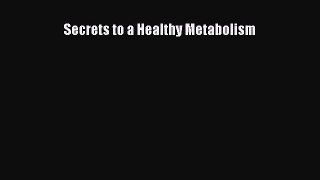 Read Secrets to a Healthy Metabolism Ebook Free