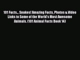 Download Books 101 Facts... Snakes! Amazing Facts Photos & Video Links to Some of the World's