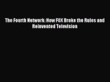 Read The Fourth Network: How FOX Broke the Rules and Reinvented Television ebook textbooks