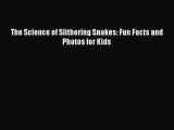 Read Books The Science of Slithering Snakes: Fun Facts and Photos for Kids PDF Online