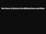 Read Books War Horse: A History of the Military Horse and Rider ebook textbooks