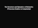 Download The Structure and Dynamics of Networks: (Princeton Studies in Complexity) PDF Online