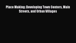 Download Place Making: Developing Town Centers Main Streets and Urban Villages  Read Online