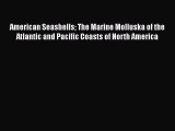 Read Books American Seashells The Marine Molluska of the Atlantic and Pacific Coasts of North