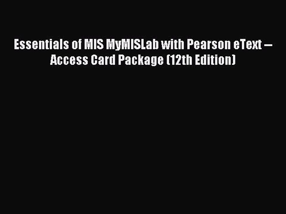 Download Essentials of MIS MyMISLab with Pearson eText -- Access Card Package (12th Edition)
