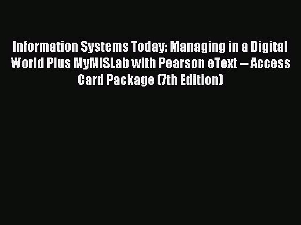 Read Information Systems Today: Managing in a Digital World Plus MyMISLab with Pearson eText