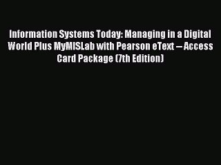 Read Information Systems Today: Managing in a Digital World Plus MyMISLab with Pearson eText