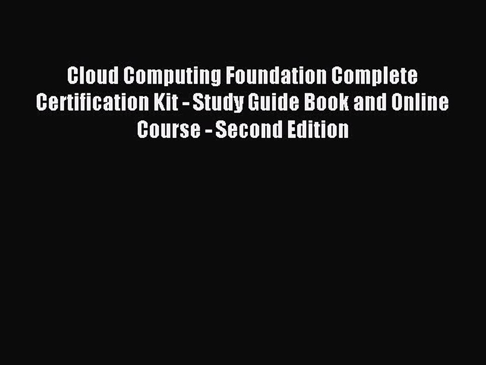 Read Cloud Computing Foundation Complete Certification Kit - Study Guide Book and Online Course