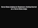 Download Books Horse Show Judging for Beginners: Getting Started as a  Horse Show Judge E-Book