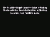 Read Books The Art of Shelling : A Complete Guide to Finding Shells and Other Beach Collectibles