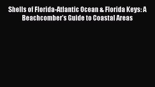 Read Books Shells of Florida-Atlantic Ocean & Florida Keys: A Beachcomber's Guide to Coastal