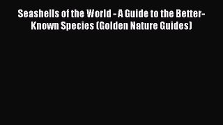 Read Books Seashells of the World - A Guide to the Better-Known Species (Golden Nature Guides)