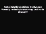 Read Book The Conflict of Interpretations (Northwestern University studies in phenomenology