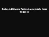 Read Books Spoken in Whispers: The Autobiography of a Horse Whisperer ebook textbooks