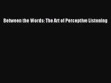 Read Between the Words: The Art of Perceptive Listening Ebook Free
