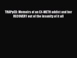 Read TRAPpED: Memoirs of an EX-METH addict and her RECOVERY out of the insanity of it all Ebook