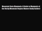 Read Books Mountain State Mammals: A Guide to Mammals of the Rocky Mountain Region (Nature