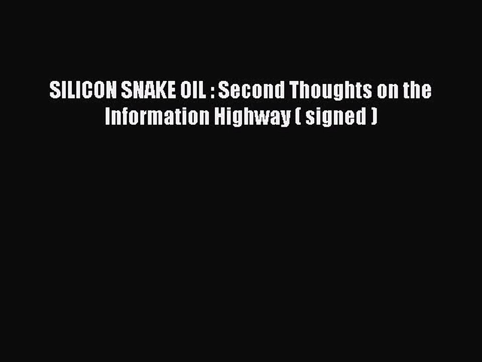Download SILICON SNAKE OIL : Second Thoughts on the Information Highway ( signed ) PDF Online